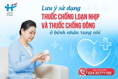 Lưu ý sử dụng thuốc chống đông và thuốc chống loạn nhịp ở bệnh nhân rung nhĩ
